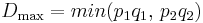 D_\max = min(p_1q_1,\,p_2q_2)