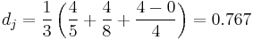 d_j = \frac{1}{3}\left(\frac{4}{5} %2B \frac{4}{8} %2B \frac{4-0}{4}\right) = 0.767