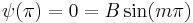  \ \psi (\pi) = 0 = B \sin (m \pi) 