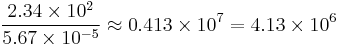 \frac{2.34\times10^2}{5.67\times10^{-5}}  \approx 0.413\times10^{7} = 4.13\times10^6  