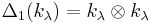 \Delta_1(k_\lambda) = k_\lambda \otimes k_\lambda