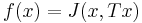 f(x) = J(x,Tx)