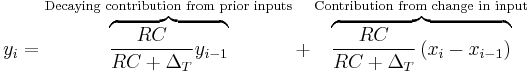 y_i = \overbrace{\frac{RC}{RC %2B \Delta_T} y_{i-1}}^{\text{Decaying contribution from prior inputs}} %2B \overbrace{\frac{RC}{RC %2B \Delta_T} \left( x_i -  x_{i-1} \right)}^{\text{Contribution from change in input}} 