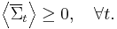  \left\langle {\overline \Sigma  _t } \right\rangle  \ge 0,\quad \forall t. 