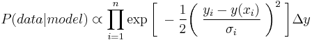 
P(data|model) \varpropto \prod_{i=1}^{n} \exp\bigg[\;-\frac{1}{2}\bigg(\;\frac{y_{i}-y(x_{i})}{\sigma_{i}}\;\bigg)^{2}\;\bigg]\Delta y
