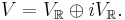 V = V_\mathbb{R} \oplus i V_\mathbb{R}.