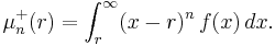 \mu_n^%2B(r)=\int_r^\infty (x - r)^n\,f(x)\,dx.