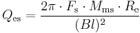 Q_{\rm es} = \frac{2 \pi\cdot F_{\rm s}\cdot M_{\rm ms} \cdot R_{\rm e}}{(Bl)^2}