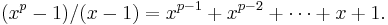 (x^p - 1)/(x - 1) = x^{p - 1} %2B x^{p - 2} %2B \cdots %2B x %2B 1.\ 