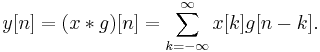 y[n] = (x * g)[n] = \sum\limits_{k =  - \infty }^\infty  {x[k] g[n - k]}. 