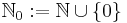 \mathbb{N}_{0}:=\mathbb{N}\cup\{0\}