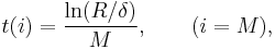 
t(i)= \frac{\ln(R/\delta)}{M}, \qquad (i=M), \,
