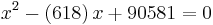 x^2 - \left (618 \right )x %2B 90581 = 0