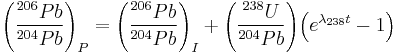   {\left(\frac{^{206}Pb}{^{204}Pb}\right)_{P}} = {\left(\frac{^{206}Pb}{^{204}Pb}\right)_{I}} %2B {\left(\frac{^{238}U}{^{204}Pb}\right)} {\left({e^{\lambda_{238}t}-1}\right)} 