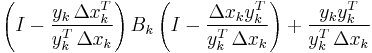 \left (I-\frac {y_k \, \Delta x_k^T} {y_k^T \, \Delta x_k} \right ) B_k \left (I-\frac {\Delta x_k y_k^T} {y_k^T \, \Delta x_k} \right )%2B\frac{y_k y_k^T} {y_k^T \, \Delta x_k}