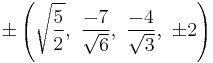 \pm\left(\sqrt{\frac{5}{2}},\ \frac{-7}{\sqrt{6}},\ \frac{-4}{\sqrt{3}},\ \pm2\right)