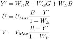 \begin{align}
Y' &= W_R R %2B W_G G %2B W_B B \\
U &= U_{Max} \frac{B - Y'}{1 - W_B} \\
V &= V_{Max} \frac{R - Y'}{1 - W_R}
\end{align}