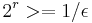 2^r>=1/\epsilon