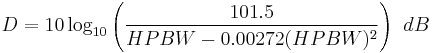  D = 10\log_{10} {\left ({101.5\over {HPBW - 0.00272(HPBW)^2}}\right )} \;\; dB