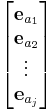 \begin{bmatrix}
\mathbf{e}_{a_1} \\
\mathbf{e}_{a_2} \\
\vdots \\
\mathbf{e}_{a_j} \\
\end{bmatrix}