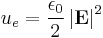  u_e=\frac{\epsilon_0}{2} \left| \mathbf{E} \right |^2 \,\!