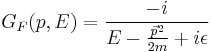 
G_F(p,E) = {-i \over E - {\vec{p}^2\over 2m} %2B i\epsilon}
