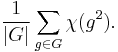 {1\over |G|}\sum_{g\in G}\chi(g^2).