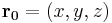  \mathbf{r_0}=(x,y,z)