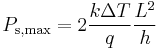 P_{\mathrm{s, max}} = 2 \frac {k \Delta T}{q} \frac{L^2}{h}\,