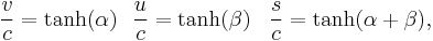 
{v\over c} = \tanh(\alpha) \,\,\,\, {u \over c}=\tanh(\beta) \,\,\,\,\, {s\over c}=\tanh(\alpha %2B\beta)
,