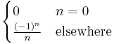  
\begin{cases}
0 & n=0 \\
\frac{(-1)^n}{n} & \mbox{elsewhere}
\end{cases}
