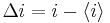 \Delta i = i-\langle i\rangle