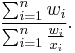 \frac{\sum_{i=1}^n w_i }{ \sum_{i=1}^n \frac{w_i}{x_i}}. 