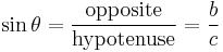 \sin \theta = \frac{\mathrm{opposite}}{\mathrm{hypotenuse}}= \frac{b}{c}