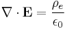 \nabla \cdot \mathbf{E} = \frac{\rho_e}{\epsilon_0}