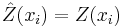 \hat{Z}(x_i)=Z(x_i)