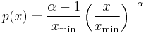 p(x) = \frac{\alpha-1}{x_\min} \left(\frac{x}{x_\min}\right)^{-\alpha}