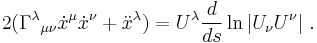  2(\Gamma^\lambda {}_{\mu \nu} \dot x^\mu \dot x^\nu %2B \ddot x^\lambda) = U^\lambda {d \over ds} \ln |U_\nu U^\nu| \ .