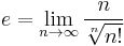 e = \lim_{n\to\infty} \frac{n}{\sqrt[n]{n!}}