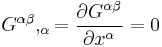 G^{\alpha \beta},_{\alpha} = \frac{\partial G^{\alpha \beta}}{\partial x^\alpha} = 0