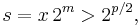 s = x \,2^m > 2^{p/2},