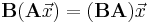 \mathbf{B}(\mathbf{A} \vec{x} ) = (\mathbf{BA}) \vec{x}