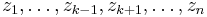 z_1,\dots,z_{k-1},z_{k%2B1},\dots,z_n