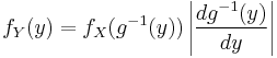 f_Y(y) = f_X(g^{-1}(y)) \left| \frac{d g^{-1}(y)}{d y} \right| 