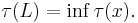 \tau(L) = \inf \tau(x).