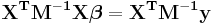 \mathbf{X^TM^{-1}X \boldsymbol\beta=X^T M^{-1} y}