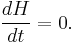 \frac{d H}{d t} = 0.