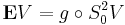 \mathbf{E}V = g\circ S^2_0V