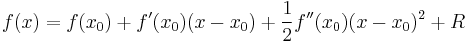 f(x) = f(x_0) %2B f'(x_0)(x-x_0) %2B \frac{1}{2} f''(x_0)(x-x_0)^2 %2B R 