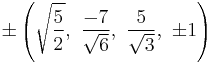 \pm\left(\sqrt{\frac{5}{2}},\ \frac{-7}{\sqrt{6}},\ \frac{5}{\sqrt{3}},\ \pm1\right)